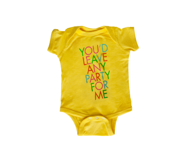 You'd Leave Any Party For Me Baby Onesie