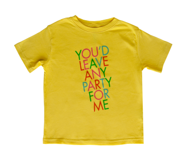 You'd Leave Any Party For Me Toddler T-Shirt
