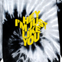 Hey, I'm Just Like You Tie Dye Sweatshirt