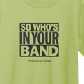 So Who's In Your Band T-Shirt